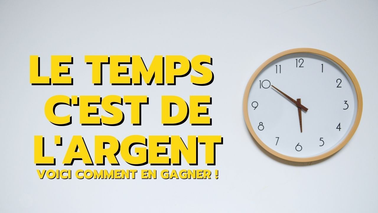 Le temps c'est de l'argent voici comment en gagner