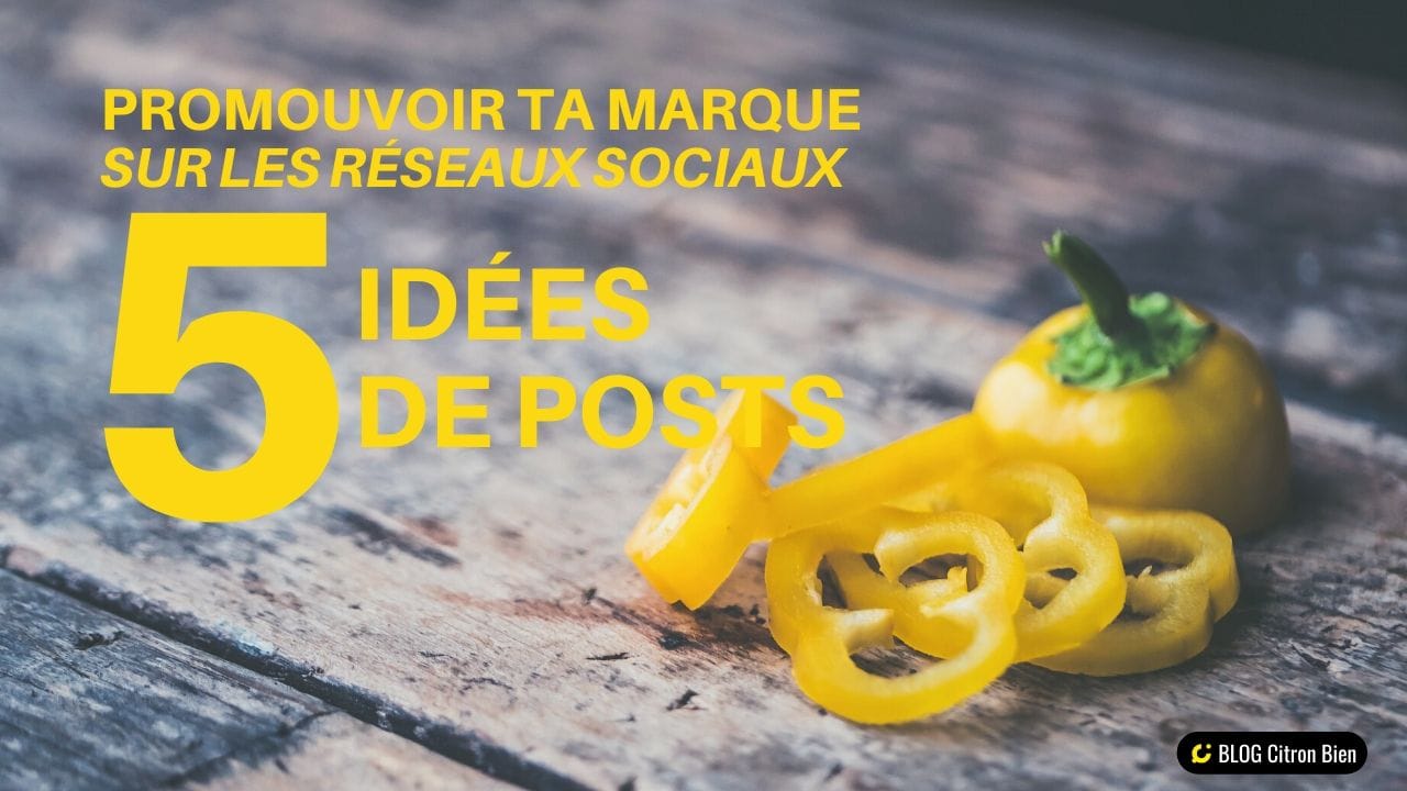 5 posts pour promouvoir ta Marque facilement sur les réseaux sociaux