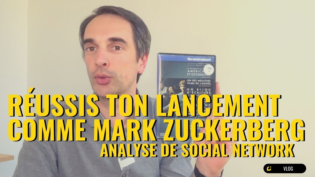 Cas Pratique : comment Mark Zuckerberg a réussis le lancement de Facebook (6 étapes extraites du Film Social Network)