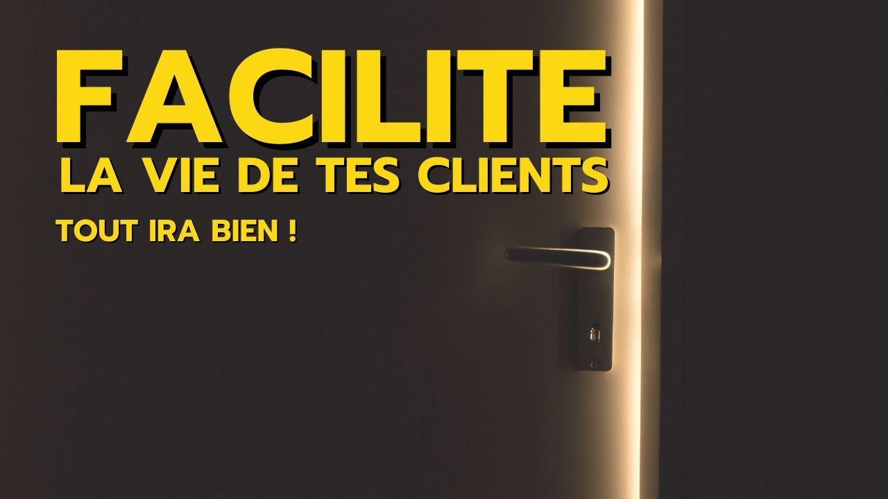 Pourquoi tu gagnerais à FACILITER la vie de tes clients... 🍋