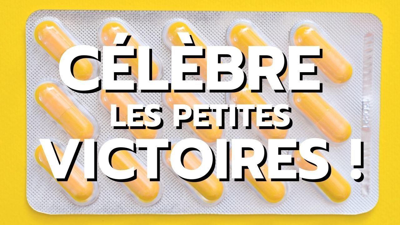 đ CĂ©lĂšbre les petites VICTOIRES !