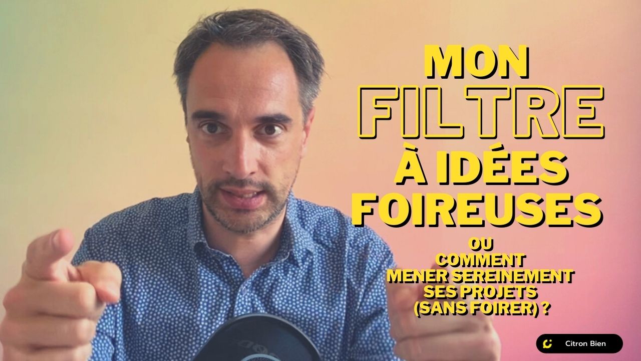 Comment réussir à mener ses projets avec succès ? avec ce filtre miracle pour éviter les idées foireuses