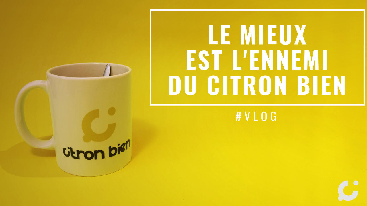 🆘 Ma méthode pour surmonter mes blocages : "Le Mieux est l'ennemi du Citron BIEN"