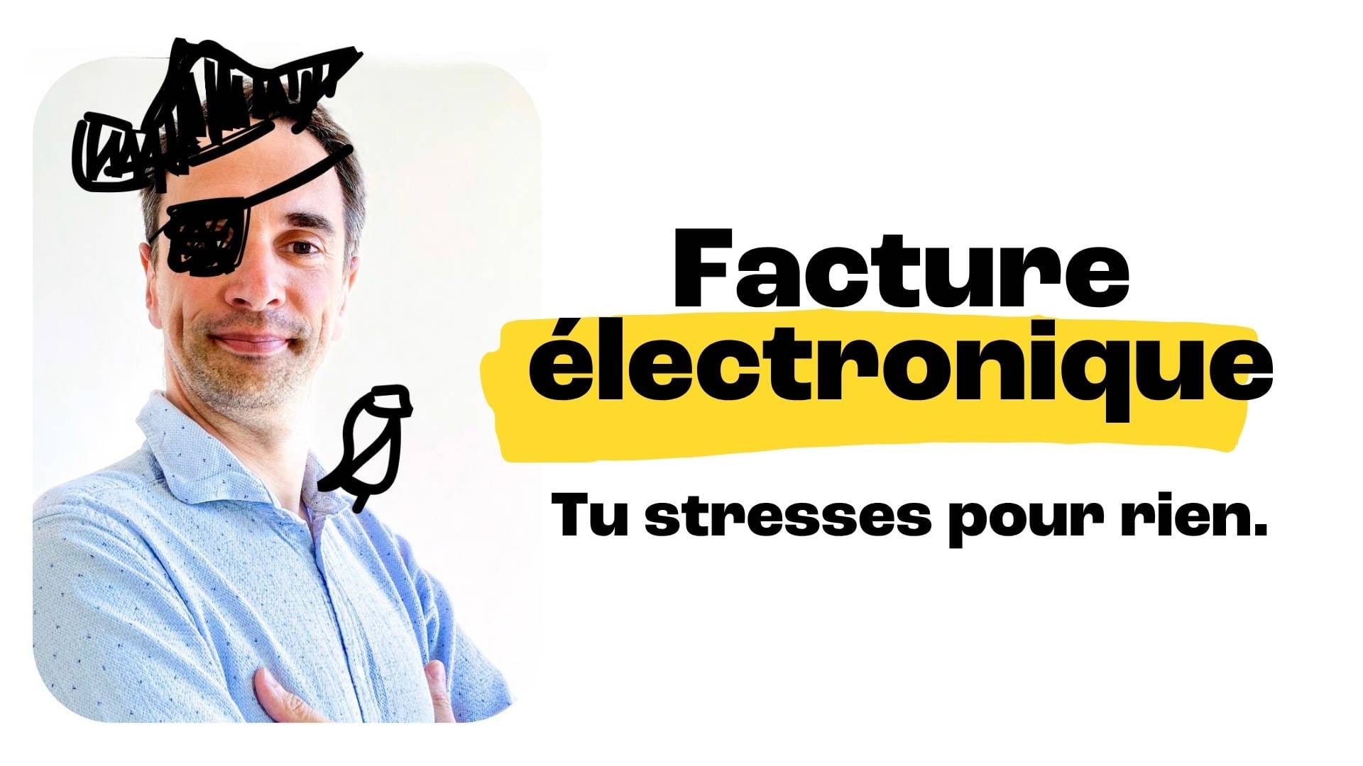 Facturation électronique : tu stresses pour rien.