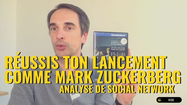 Cas Pratique : comment Mark Zuckerberg a réussis le lancement de Facebook (6 étapes extraites du Film Social Network)