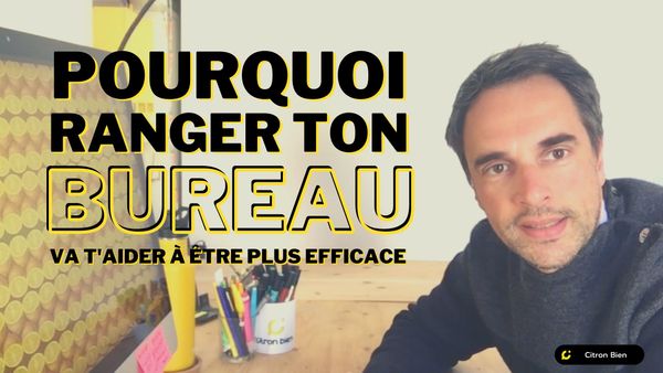 Pourquoi ranger son bureau t'aide à gagner en efficacité, en focus et en productivité