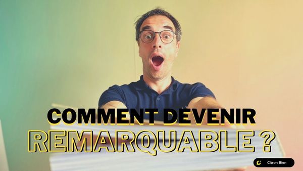 comment devenir remarquable ?