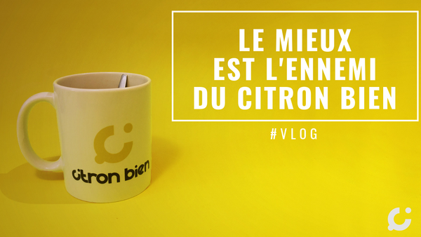 🆘 Ma méthode pour surmonter mes blocages : "Le Mieux est l'ennemi du Citron BIEN"