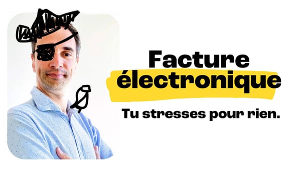 Facturation électronique : tu stresses pour rien.