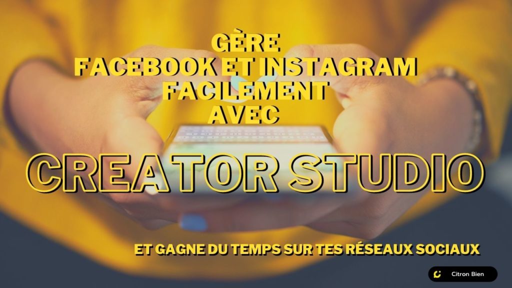 Gère Facebook et Instagram facilement avec Creator Studio et gagne du temps sur tes réseaux sociaux